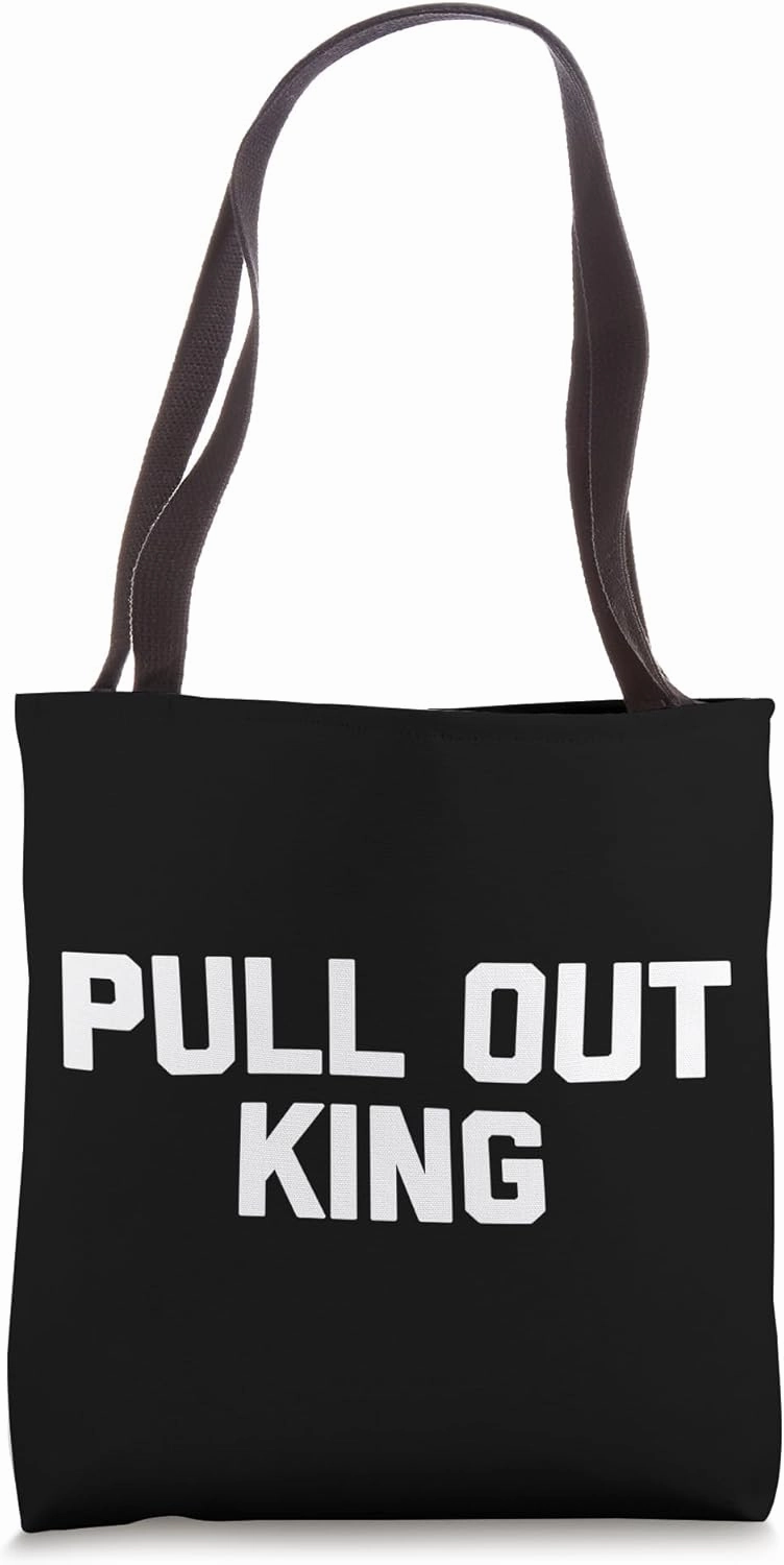 Pull Out King T-Shirt Funny T-Shirts for Men Novelty Sex Tote Bag